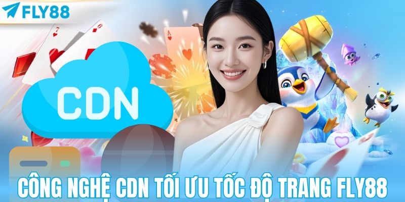 Công nghệ CDN tối ưu tốc độ trang FLY88