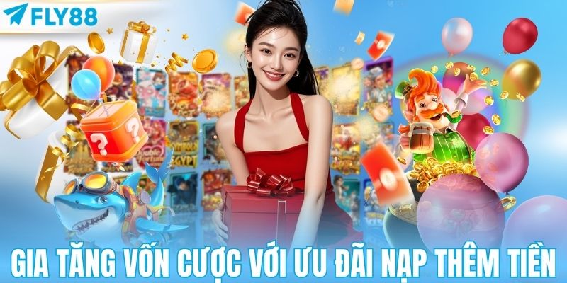 Gia tăng vốn cược với ưu đãi nạp thêm tiền