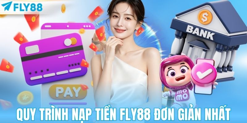 Quy trình nạp tiền FLY88 đơn giản nhất