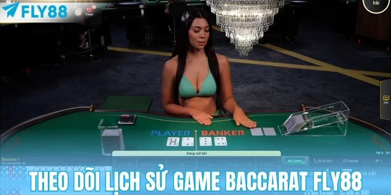Theo dõi lịch sử game Baccarat FLY88